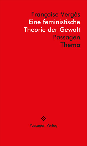 Françoise Vergès: <i>Eine feministische Theorie der Gewalt</i>