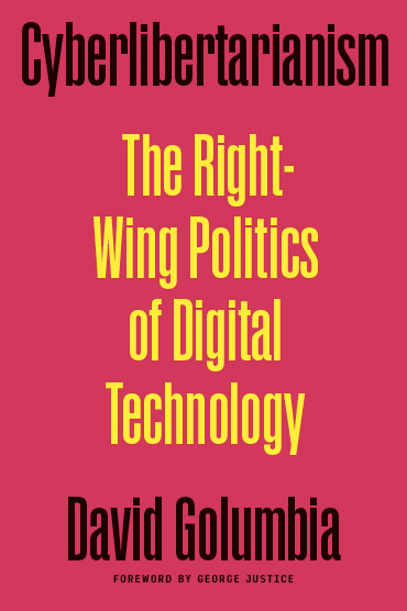 David Golumbia: <i>Cyberlibertarianism</i>