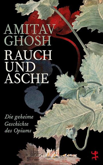 Amitav Ghosh: <i>Rauch und Asche</i>. <i>Die geheime Geschichte des Opiums</i>