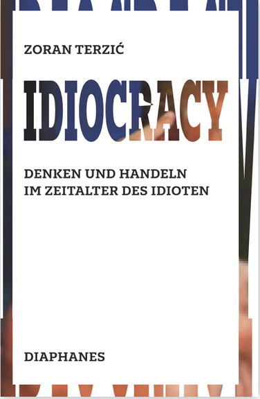 Zoran Terzic: <i>Idiocracy. Denken und Handeln im Zeitalter des Idioten</i>