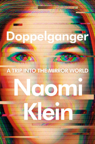 Naomi Klein: <i>Doppelganger. A Trip Into the Mirror World</i>